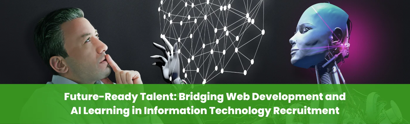 Future-Ready Talent Bridging Web Development and AI Learning in Information Technology Recruitment