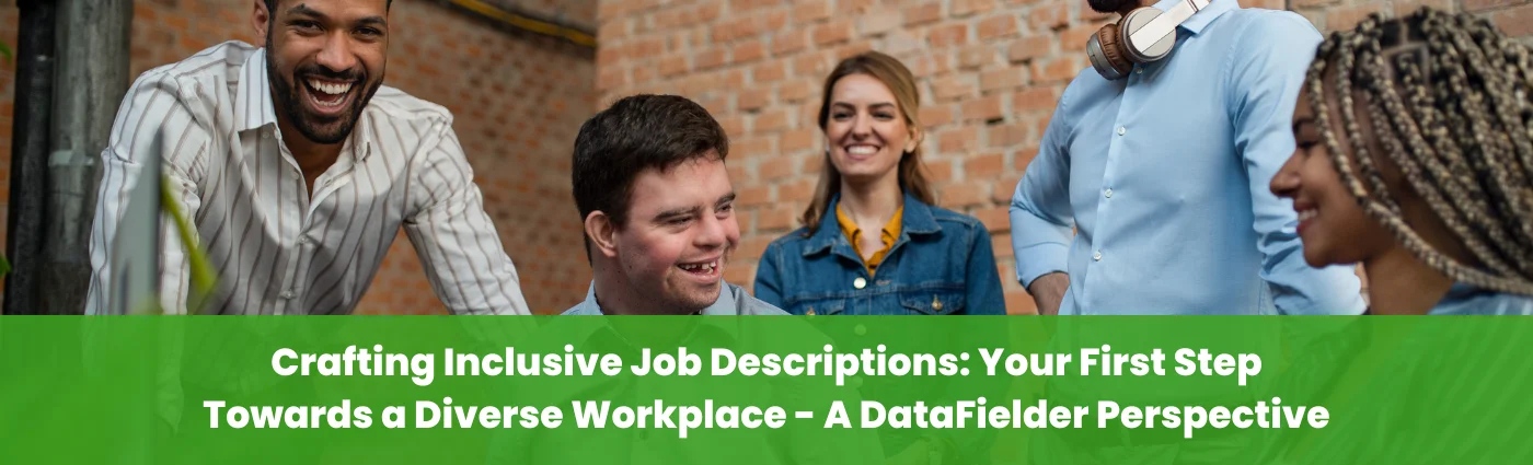 Crafting Inclusive Job Descriptions Your First Step Towards a Diverse Workplace- A DataFielder Perspective