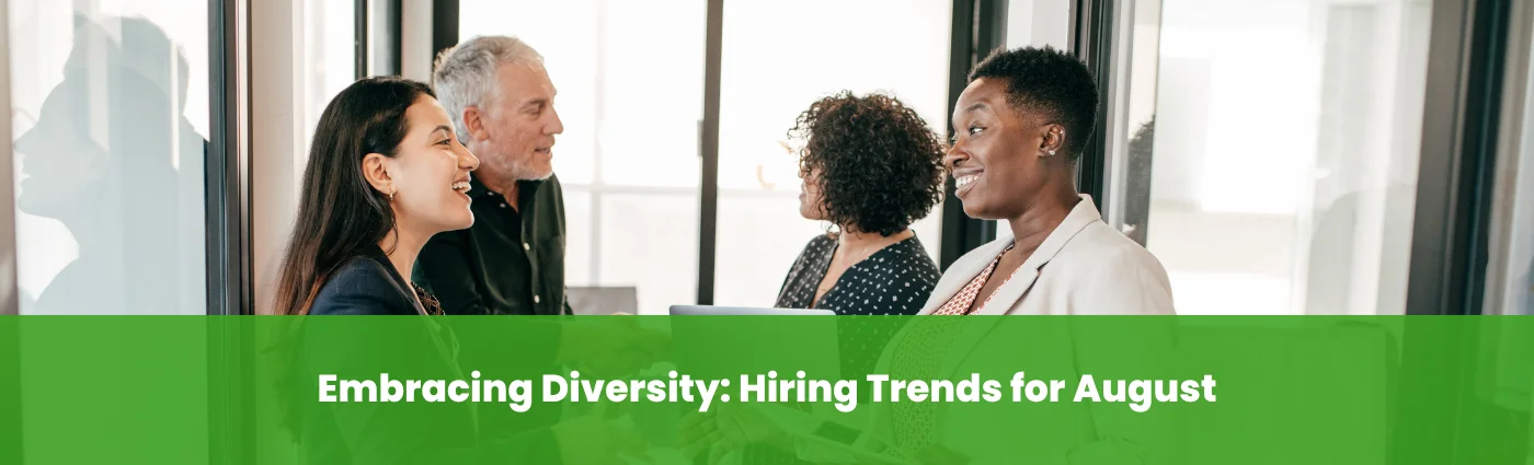 Embracing Diversity Hiring Trends for August