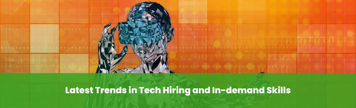 Latest Trends in Tech Hiring and In-demand Skills