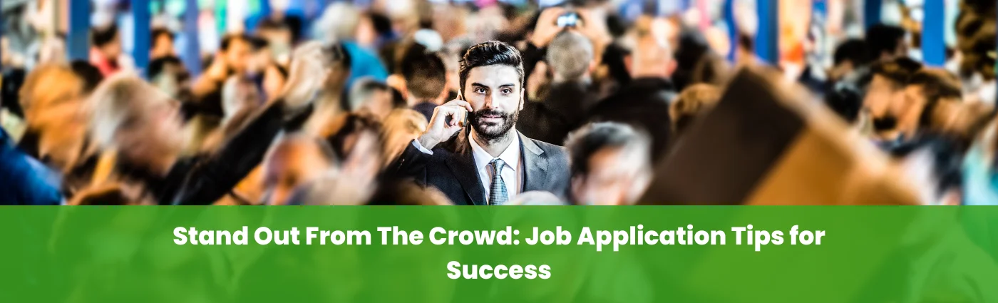 Stand Out From The Crowd Job Application Tips for Success