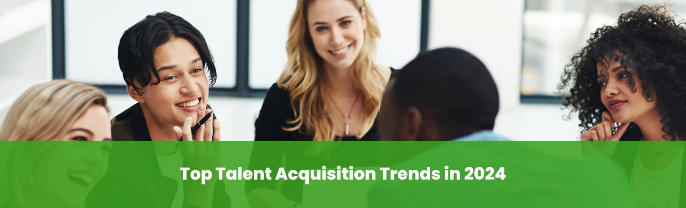 Top Talent Acquisition Trends in 2024