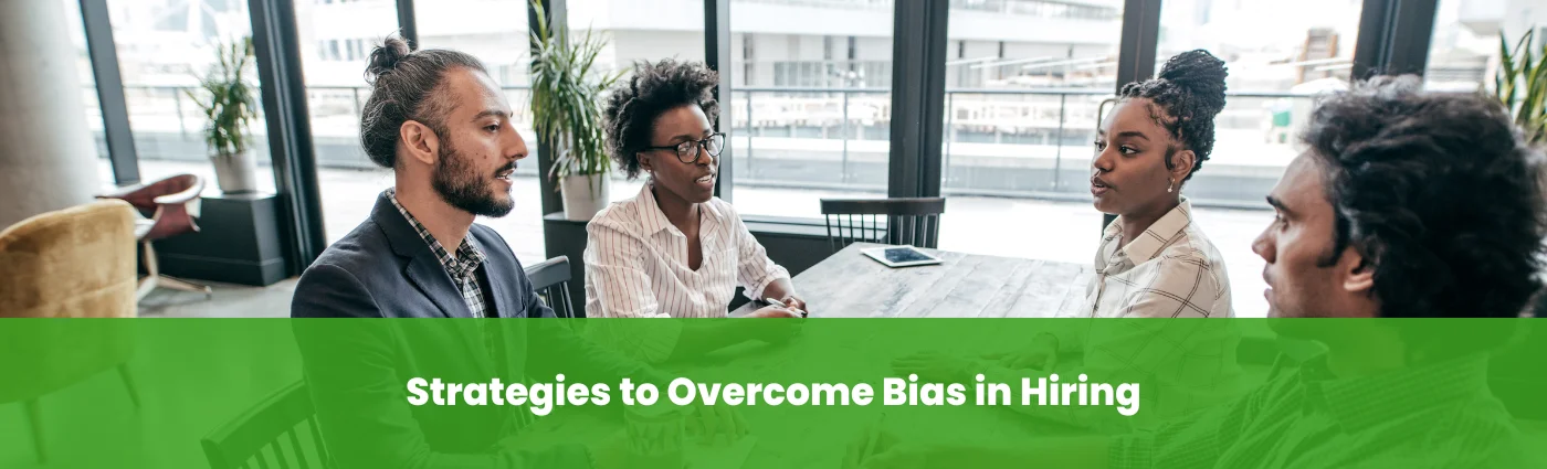 Strategies to Overcome Bias in Hiring