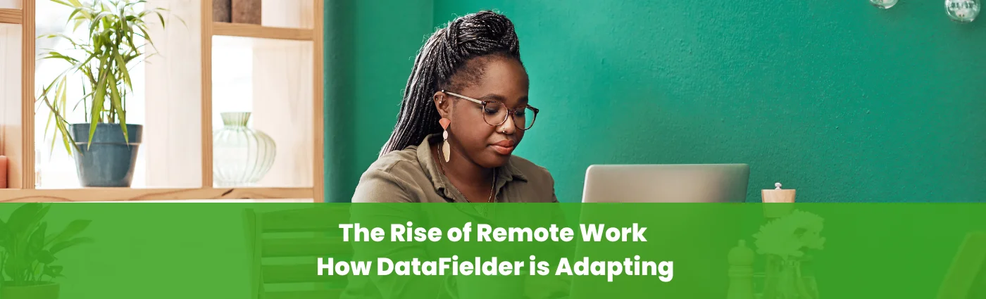 The Rise of Remote Work How DataFielder is Adapting