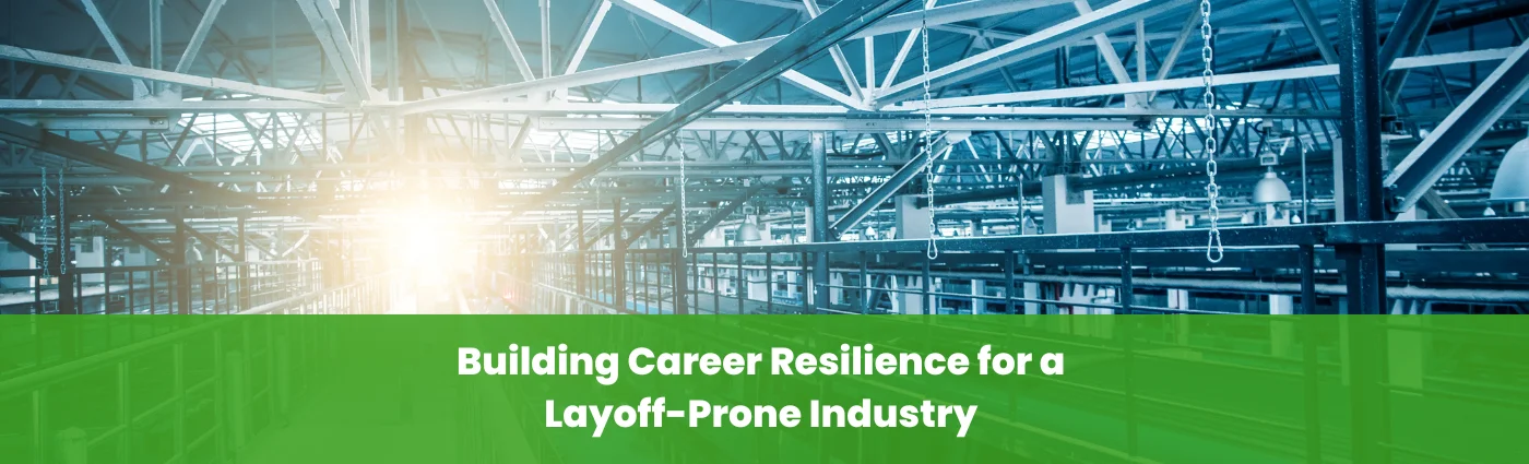 Building Career Resilience for a Layoff-Prone Industry