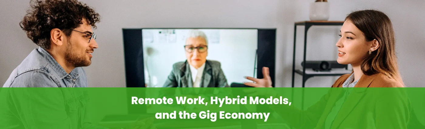 Remote Work, Hybrid Models, and the Gig Economy