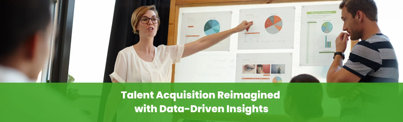 Talent Acquisition Reimagined with Data-Driven Insights